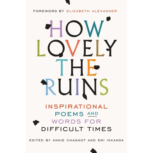 How Lovely the Ruins: Inspirational Poems and Words for Difficult Times