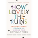 How Lovely the Ruins: Inspirational Poems and Words for Difficult Times