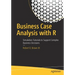 Business Case Analysis with R: Simulation Tutorials to Support Complex Business Decisions