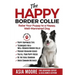 The Happy Border Collie: Raise Your Puppy to a Happy, Well-Mannered dog