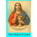 The Means of Grace: A Complete Exposition of the Seven Sacraments, Their Institution, Meaning, Requirements, Ceremonies and Efficacy; of t