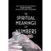 The Spiritual Meanings of Numbers: How to Embrace the Synchronicities of Angel Numbers and Achieve the Magic of Manifestation