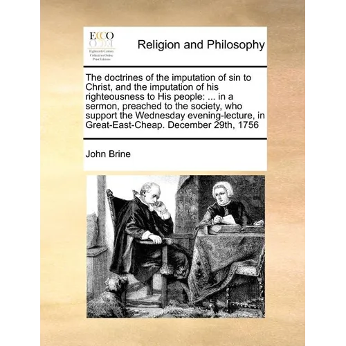 The Doctrines of the Imputation of Sin to Christ, and the Imputation of His Righteousness to His People: ... in a Sermon, Preached to the Society, Who