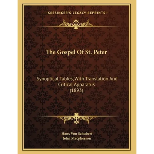 The Gospel Of St. Peter: Synoptical Tables, With Translation And Critical Apparatus (1893)