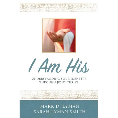 I Am His: Understanding Your Identity Through Jesus Christ