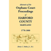 Abstracts of the Orphans Court Proceedings of Harford County, 1778-1800