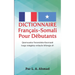Dictionnaire Français-Somali Pour Débutants: Qaamuuska Faransiiska-Soomaali loogu talagalay ardayda billowga ah