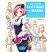 How to Draw Clothing for Manga: Learn to Draw Amazing Outfits and Creative Costumes for Manga and Anime - 35+ Outfits Side by Side with Modeled Photos