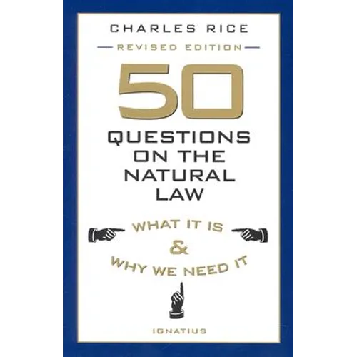 50 Questions on the Natural Law: What It Is and Why We Need It