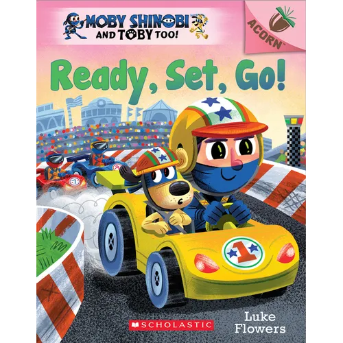Ready, Set, Go!: An Acorn Book (Moby Shinobi and Toby Too! #3): Volume 3