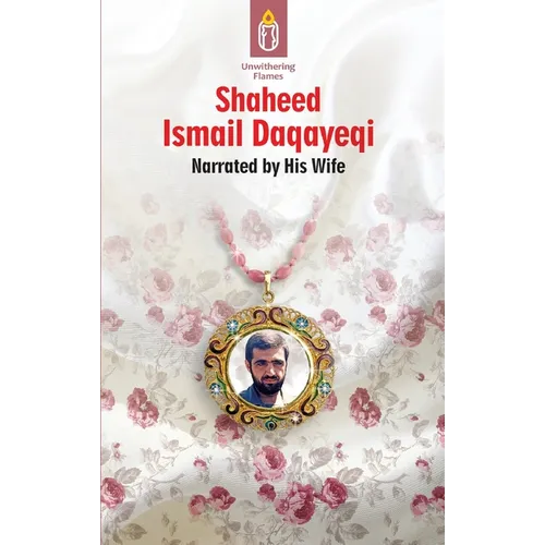 Unwithering Flames Book 2- Shaheed Ismail Daqayeqi