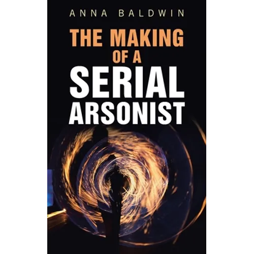 The Making of a Serial Arsonist