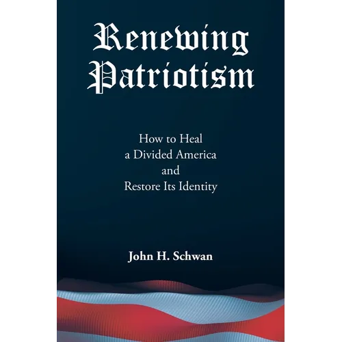 Renewing Patriotism: How to Heal a Divided America and Restore Its Identity