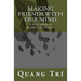 Making Friends With Our Mind: A Basic Guide to Buddhist Meditation