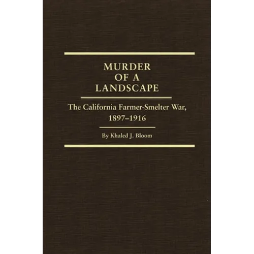 Murder of a Landscape: The California Farmer-Smelter War, 1897-1916