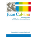 El Juan Calvino: Su vida y obra a 500 a��os de su nacimiento