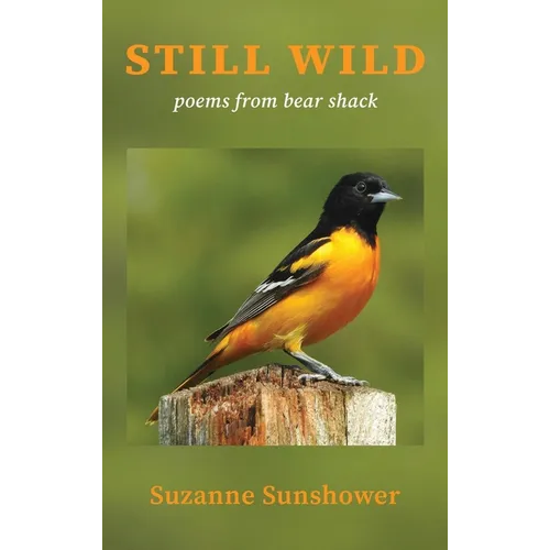 Still Wild: Poems from the Bear Shack