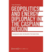 Geopolitics and Energy Diplomacy in the Caspian Region: Developments After the Downfall of the Soviet Union