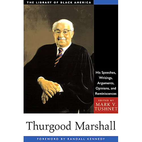 Thurgood Marshall: His Speeches, Writings, Arguments, Opinions, and Reminiscences