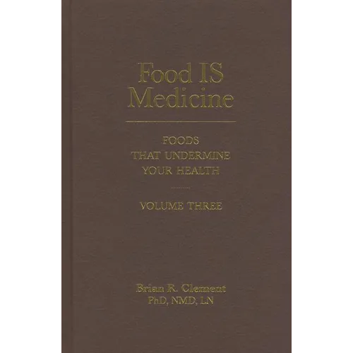 Food Is Medicine, Volume Three: Foods That Undermine Your Health