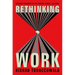 Rethinking Work: Seismic Changes in the Where, When, and Why