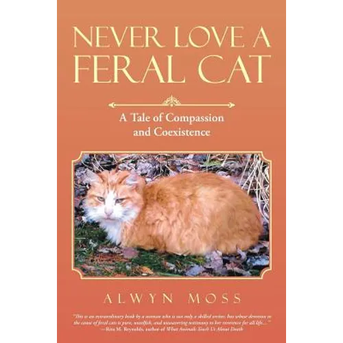 Never Love a Feral Cat: A Tale of Compassion and Coexistence