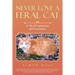 Never Love a Feral Cat: A Tale of Compassion and Coexistence