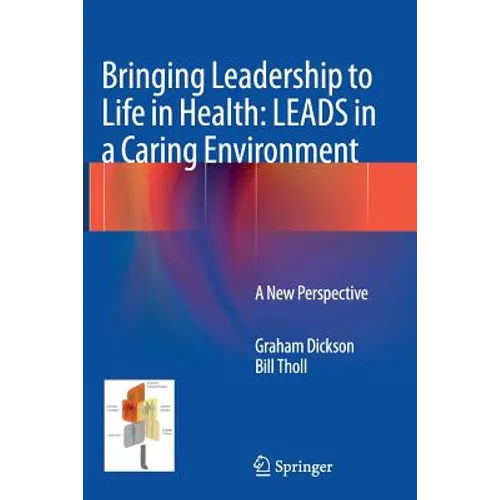 Bringing Leadership to Life in Health: Leads in a Caring Environment: A New Perspective
