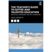 The Teacher's Guide to Gifted and Talented Education: Practical Strategies for the Classroom