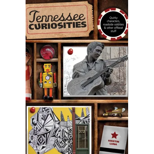 Tennessee Curiosities: Quirky Characters, Roadside Oddities & Other Offbeat Stuff - Paperback