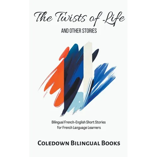 The Twists of Life and Other Stories: Bilingual French-English Short Stories for French Language Learners