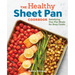 The Healthy Sheet Pan Cookbook: Satisfying One-Pan Meals for Busy Cooks