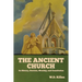 The Ancient Church: Its History, Doctrine, Worship, and Constitution