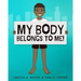 My Body Belongs To Me!: A book about body ownership, healthy boundaries and communication.