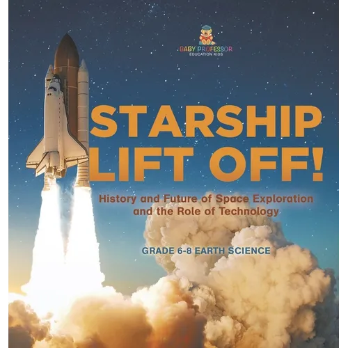 Starship Lift Off! History and Future of Space Exploration and the Role of Technology Grade 6-8 Earth Science