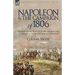 Napoleon and the Campaign of 1806: The Napoleonic Method of Organisation and Command to the Battles of Jena & Auerstadt