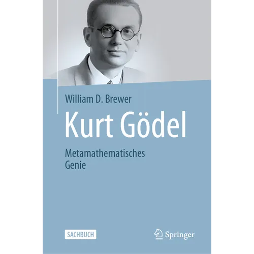 Kurt Gödel: Metamathematisches Genie