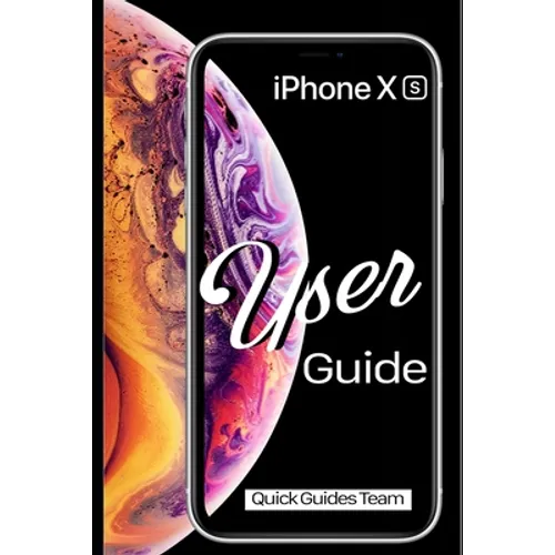 iPhone XS User Guide: The Essential Manual How To Set Up And Start Using Your New iPhone