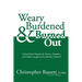 Weary, Burdened & Burned Out: Finding Green Pastures for Pastors, Chaplains, and Leaders Caught on the Ministry Treadmill