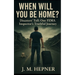 When Will You Be Home?: Stories of Service, Trauma, and Truth from a FEMA Inspector