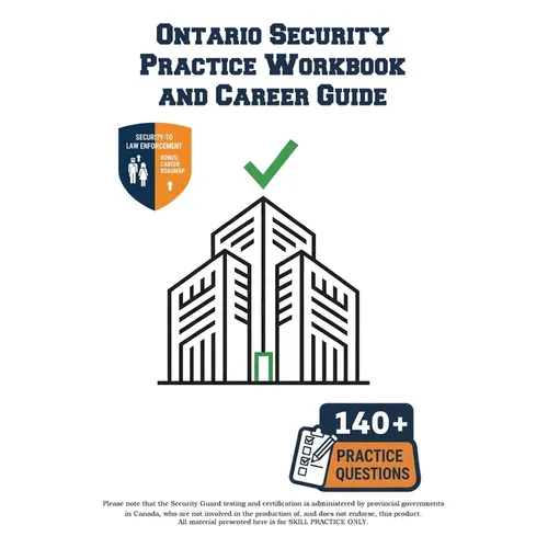 Ontario Security Practice Workbook and Career Guide: Pass the Ontario Security Guard Exam with Confidence: Includes the Legal Landmine Checklist, Prof