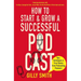 How to Start and Grow a Successful Podcast: Tips, Techniques and True Stories from Podcasting Pioneers