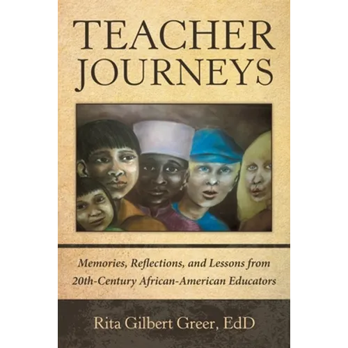 Teacher Journeys: Memories, Reflections, and Lessons from 20Th-Century African-American Educators