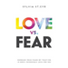 Love vs. Fear: Conquer Your Fears by Trusting in God's Incredible Love for You