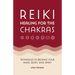Reiki Healing for the Chakras: Techniques to Balance Your Mind, Body, and Spirit