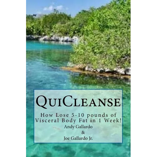 QuiCleanse: How Lose 5-10 pounds of Visceral Body Fat in 1 Week!