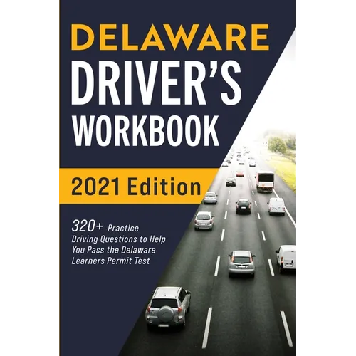 Delaware Driver's Workbook: 320+ Practice Driving Questions to Help You Pass the Delaware Learner's Permit Test