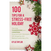 100 Tips For A Stress-Free Holiday: Planning Thanksgiving and Christmas Entertainment, Decoration, Gift Wrapping, and Baking Cookies like a Pro