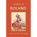 Stories of Roland Told to the Children (Yesterday's Classics)