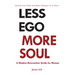 Less Ego More Soul: A Modern Reinvention Guide for Women